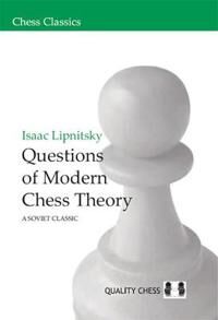 Questions Of Modern Chess Theory Av Isaac Lipnitsky Questions Of Modern Chess Theory Av Isaac Lipnitsky
