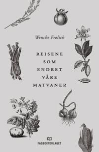 Reisene som endret våre matvaner - Frølich Wenche Innbundet Historie