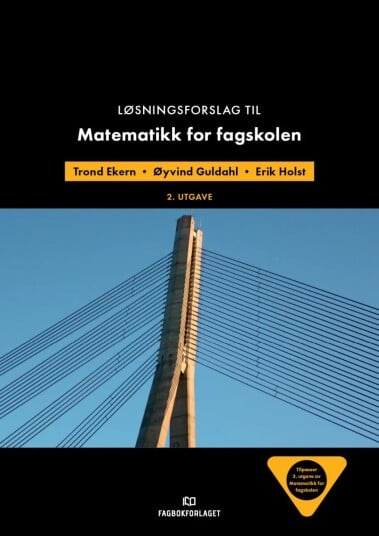 Løsningsforslag Til Matematikk For Fagskolen Av Trond Ekern, Øyvind Guldahl, Erik Holst