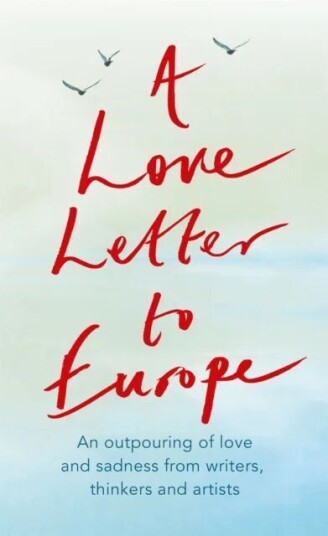 A Love Letter To Europe Av Frank Cottrell Boyce, William Dalrymple, Margaret Drabble, Simon Callow, Tony Robinson, Tracey Emin, J.K. Rowling, Holly Jo A Love Letter To Europe Av Frank Cottrell Boyce, William Dalrymple, Margaret Drabble, Simon Callow, Tony Robinson, Tracey Emin, J.K. Rowling, Holly Jo
