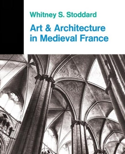 Art And Architecture In Medieval France Av Whitney S. Stoddard