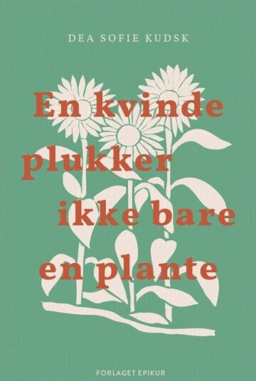 En Kvinne Plukker Ikke Bare En Plante | Dea Sofie Kudsk | Språk: Dansk
