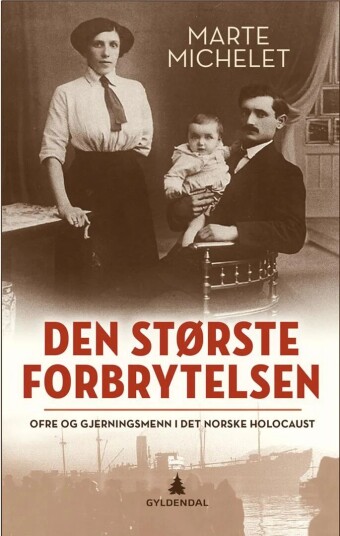 Den største forbrytelsen av Marte Michelet - Ofre og gjerningsmenn i det norske Holocaust