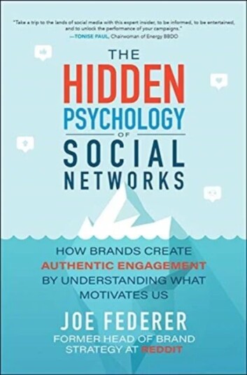 The Hidden Psychology Of Social Networks: How Brands Create Authentic Engagement By Understanding Wh Av Joe Federer