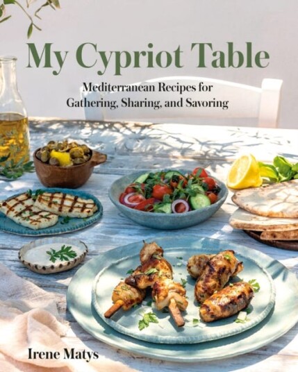 My Cypriot Table Mediterranean Recipes for Gathering Sharing and Savoring My Cypriot Table Mediterranean Recipes for Gathering Sharing and Savoring
