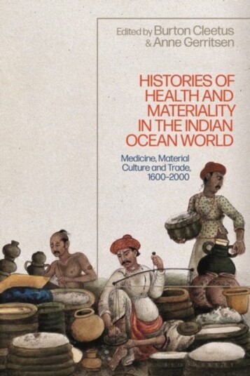 Histories of Health and Materiality in the Indian Ocean World Medicine, Material Culture and Trade, 16002000