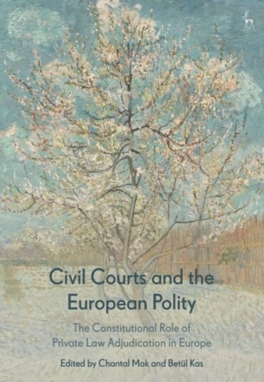 Civil Courts and the European Polity  The Constitutional Role of Private Law Adjudication in Europe