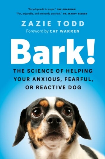 Bark! The Science of Helping Your Anxious Fearful or Reactive Dog