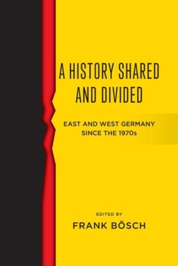 A History Shared and Divided East and West Germany since the 1970s A History Shared and Divided East and West Germany since the 1970s
