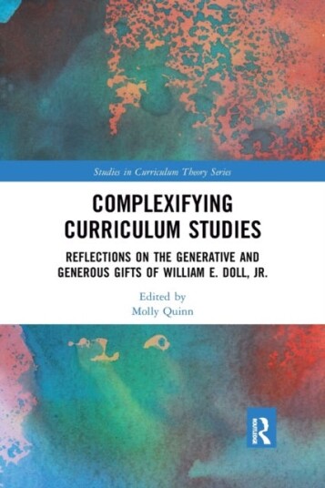 Complexifying Curriculum Studies Reflections on the Generative and Generous Gifts of William E. Doll, Jr.