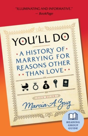 You'll Do A History of Marrying for Reasons Other Than Love You'll Do A History of Marrying for Reasons Other Than Love