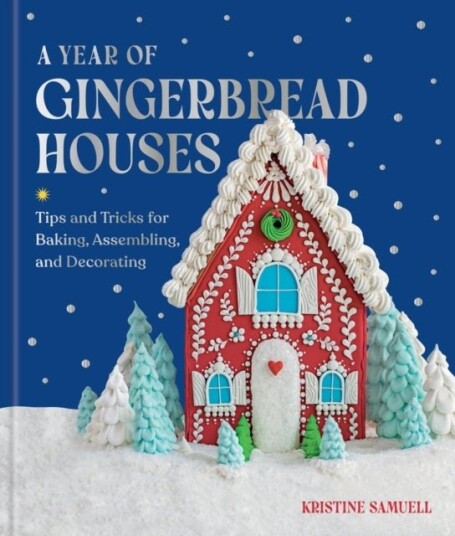 A Year of Gingerbread Houses A Year of Gingerbread Houses