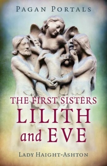 Pagan Portals - The First Sisters: Lilith And Eve Av Lady Haight-Ashton