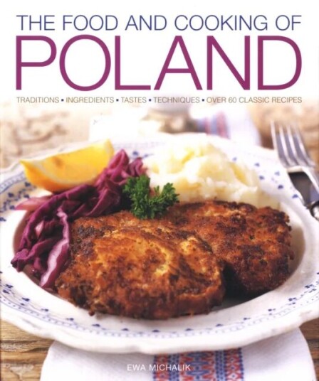 Food And Cooking Of Poland Av Ewa Michalik Food And Cooking Of Poland Av Ewa Michalik