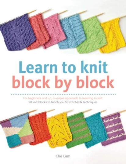 Learn To Knit Block By Block Av Che Lam Learn To Knit Block By Block Av Che Lam