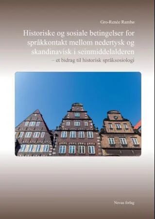 Historiske Og Sosiale Betingelser For Språkkontakt Mellom Nedertysk Og Skandinavisk I Seinmiddelalde Av Gro-Renée Rambø