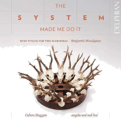 Calum Huggan, Angela Wai Nok Hui, Benjamin Woodgates Woodgates: The System Made Me Do It Nine Pieces for Two Marimbas CD