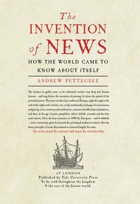 The Invention Of News Av Andrew Pettegree