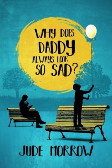 Why Does Daddy Always Look So Sad?  A Memoir