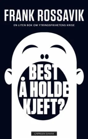 Best Å Holde Kjeft? Av Frank Rossavik
