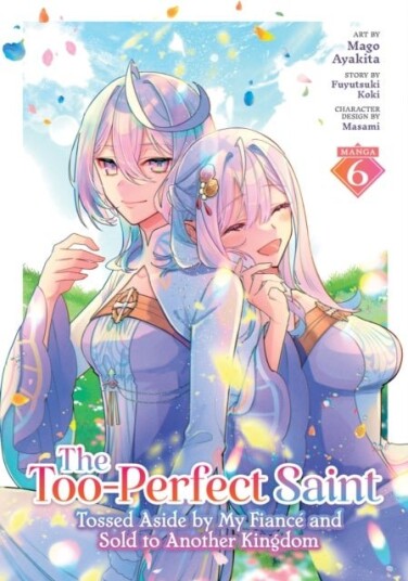 The Too Perfect Saint: Tossed Aside by My Fiance and Sold to Another Kingdom Manga Vol. 6