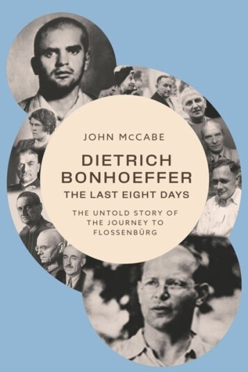 Dietrich Bonhoeffer the Last Eight Days Dietrich Bonhoeffer the Last Eight Days