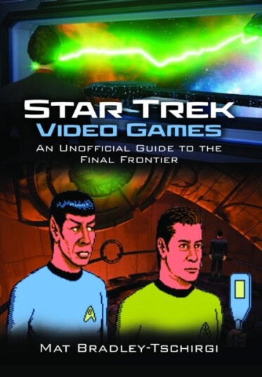 Star Trek Video Games An Unofficial Guide to the Final Frontier