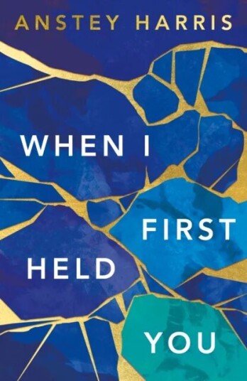 When I First Held You Av Anstey Harris