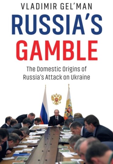 Russia's Gamble The Domestic Origins of Russia's Attack on Ukraine