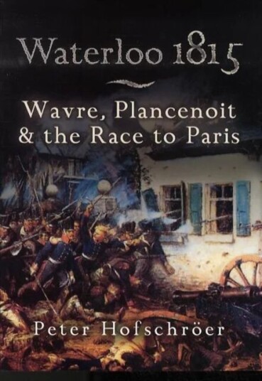 Waterloo 1815: Wavre, Plancenoit And The Race To Paris Av Peter Hofschroer