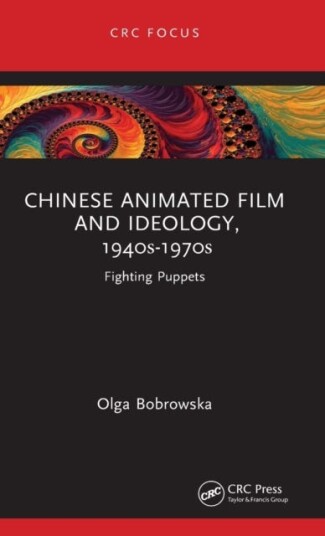 Chinese Animated Film And Ideology, 1940s-1970s Av Olga Bobrowska