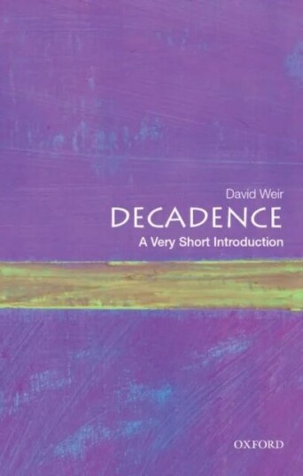 Decadence: A Very Short Introduction av David (Professor Emeritus of Comparative Literature Professor Emeritus of Comparative Literature Cooper Union)