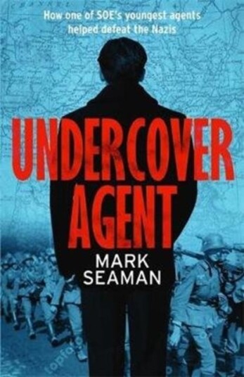 Undercover Agent How one of SOE's youngest agents helped defeat the Nazis Undercover Agent How one of SOE's youngest agents helped defeat the Nazis