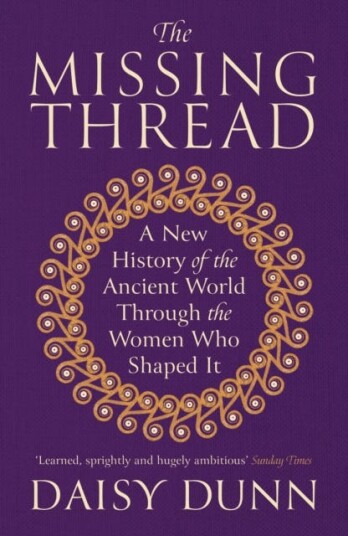 The Missing Thread A New History of the Ancient World Through the Women Who Shaped It The Missing Thread A New History of the Ancient World Through the Women Who Shaped It
