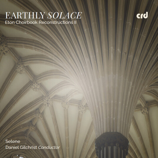 Selene Daniel Gilchrist Earthly Solace Eton Choirbook Reconstructions II CD