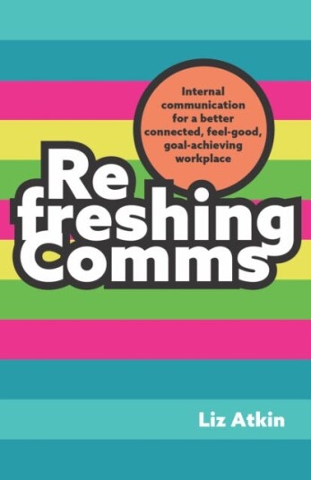Refreshing Comms Internal communication for a betterconnected, feelgood, goalachieving workplace