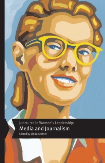 Junctures in Women's Leadership: Media and Journalism Junctures in Women's Leadership: Media and Journalism