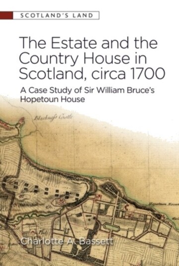 The Estate and the Country House in Scotland, circa 1700 A Case Study of Sir William Bruce’s Hopetoun House