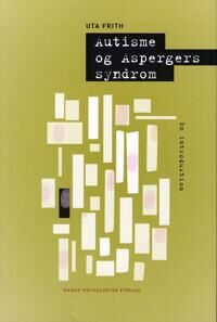 Frith Uta Autisme og Aspergers syndrom; en introduktion Frith Uta Autisme og Aspergers syndrom; en introduktion