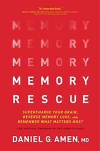 Amen MD Daniel G. Memory Rescue: Supercharge Your Brain Reverse Memory Loss and Remember What Matters Most