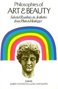 Philosophies of Art and Beauty – Selected Readings in Aesthetics from Plato to Heidegger  Selected Readings in Aesthetics from Plato to Heidegger