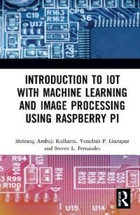 Introduction To Iot With Machine Learning And Image Processing Using Raspberry Pi Av Shrirang Ambaji (University Of Central Florida Usa) Kulkarni, Var