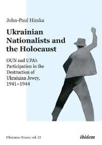 Ukrainian Nationalists And The Holocaust ¿ Oun And Upa'S Participation In The Destruction Of Ukraini Av John¿paul Himka Ukrainian Nationalists And The Holocaust ¿ Oun And Upa'S Participation In The Destruction Of Ukraini Av John¿paul Himka