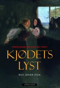 Kjødets lyst: Fortellinger om synd og straff - Kriminalitetens historie Kjødets lyst: Fortellinger om synd og straff - Kriminalitetens historie