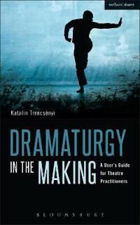 Trencsényi Katalin Dramaturgy in the Making Trencsényi Katalin Dramaturgy in the Making
