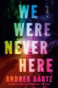 We Were Never Here. A Novel Av Andrea Bartz