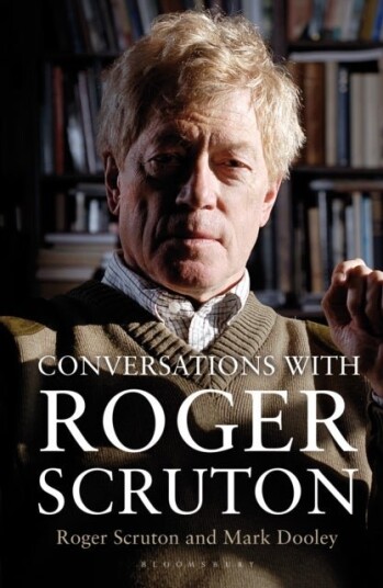 Conversations with Roger Scruton Conversations with Roger Scruton