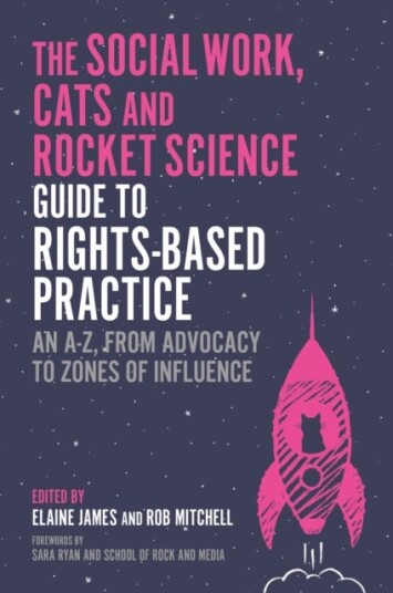 The Social Work, Cats and Rocket Science Guide to RightsBased Practice An AZ, from Advocacy to Zones of Influence