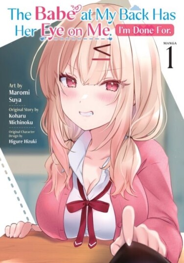 The Babe at My Back Has Her Eye on Me. I'm Done For. Manga Vol. 1 The Babe at My Back Has Her Eye on Me. I'm Done For. Manga Vol. 1