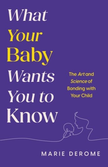 What Your Baby Wants You to Know The Art and Science of Bonding with Your Child What Your Baby Wants You to Know The Art and Science of Bonding with Your Child